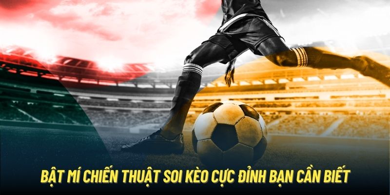 Bật mí chiến thuật soi kèo cực đỉnh bạn cần biết