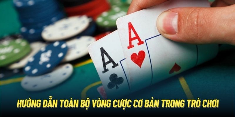 Hướng dẫn toàn bộ vòng cược cơ bản trong trò chơi