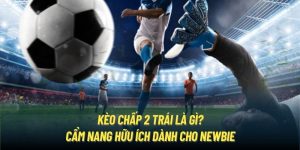 kèo chấp 2 trái