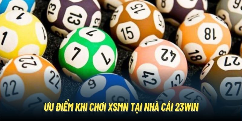 Ưu điểm khi chơi XSMN tại nhà cái 23Win