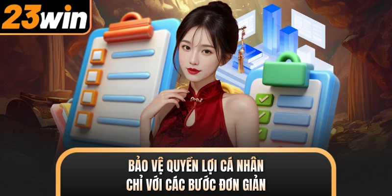 Bảo vệ quyền lợi cá nhân chỉ với các bước đơn giản