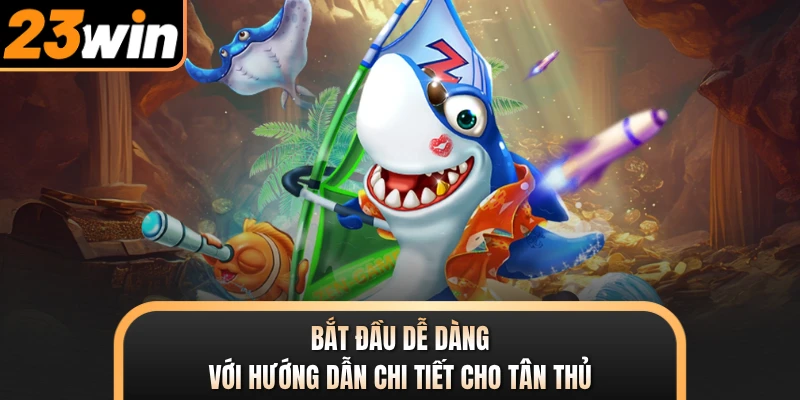 Bắt đầu dễ dàng với hướng dẫn chi tiết cho tân thủ