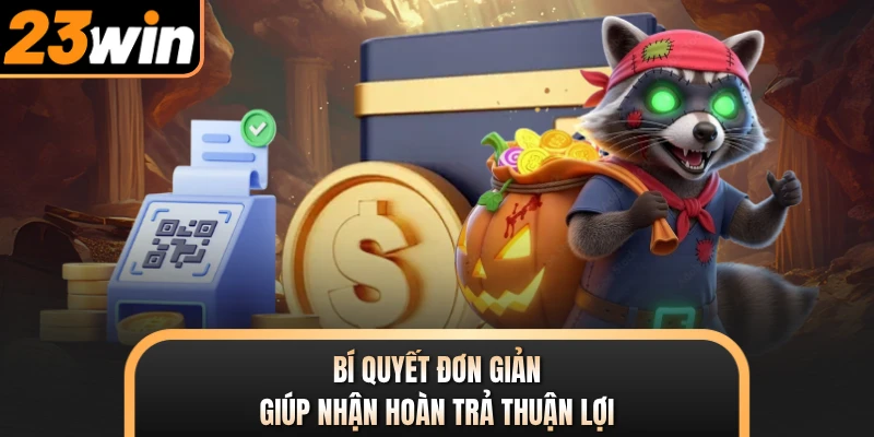 Bí quyết đơn giản giúp nhận hoàn trả thuận lợi