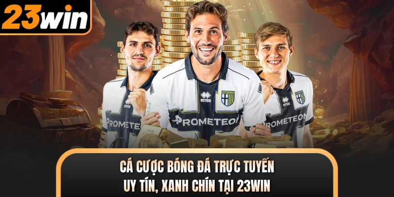 Cá Cược Bóng Đá Trực Tuyến Uy Tín, Xanh Chín Tại 23WIN