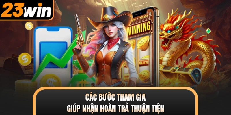 Các bước tham gia giúp nhận hoàn trả thuận tiện