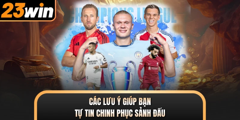 Các lưu ý giúp bạn tự tin chinh phục sảnh đấu