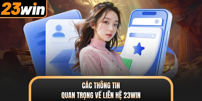 Các thông tin quan trọng về liên hệ 23WIN