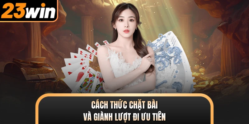 Cách thức chặt bài và giành lượt đi ưu tiên