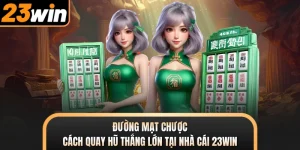 Đường Mạt Chược - Cách Quay Hũ Thắng Lớn Tại Nhà Cái 23WIN