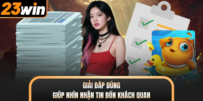 Giải đáp đúng giúp nhìn nhận tin đồn khách quan