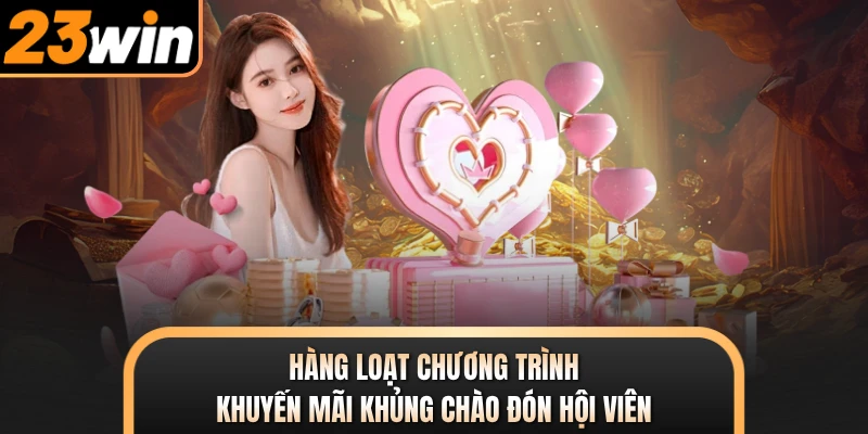 Hàng loạt chương trình khuyến mãi khủng chào đón hội viên