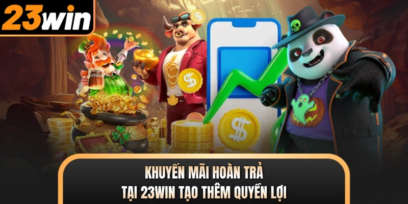 Khuyến mãi hoàn trả tại 23WIN tạo thêm quyền lợi