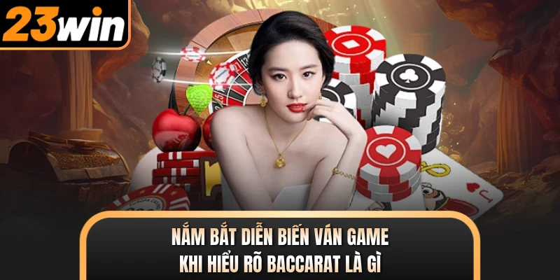 Nắm bắt diễn biến ván game khi hiểu rõ Baccarat là gì