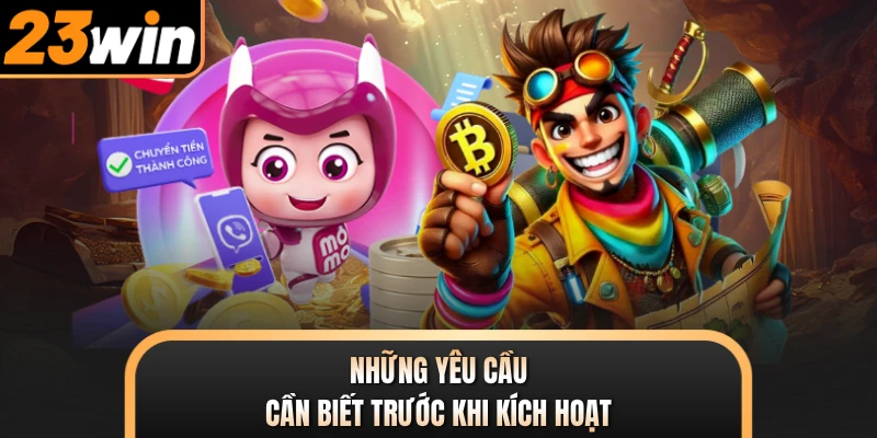 Những yêu cầu cần biết trước khi kích hoạt