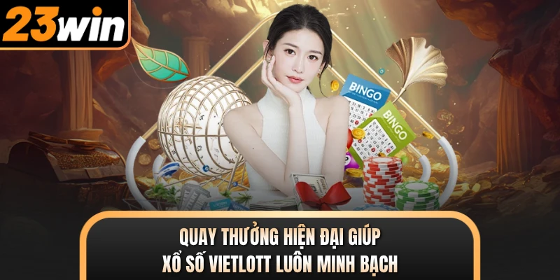 Quay thưởng hiện đại giúp xổ số vietlott luôn minh bạch