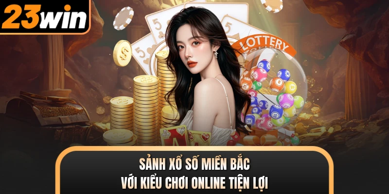 Sảnh xổ số miền Bắc với kiểu chơi online tiện lợi