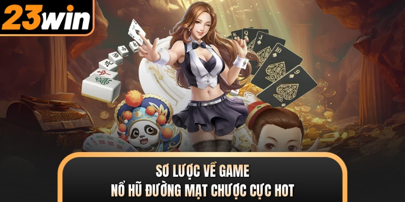 Sơ lược về game nổ hũ đường mạt chược cực hot