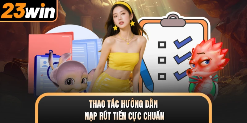 Thao tác hướng dẫn nạp rút tiền cực chuẩn