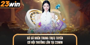 Xổ Số Miền Trung Trực Tuyến - Cơ Hội Thưởng Lớn Tại 23WIN